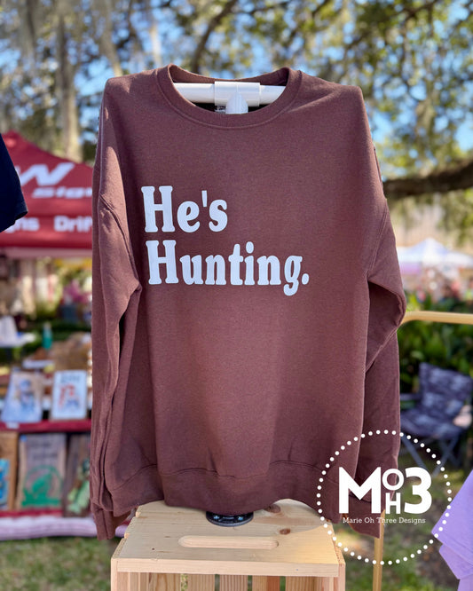 He's Hunting Sweatshirt